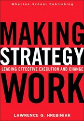 Making Strategy Work: Leading Effective Execution and Change-cover
