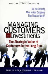 Managing Customers as Investments: The Strategic Value of Customers in the Long Run-cover