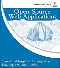 Open Source Web Applications: Your visual blueprint for integrating Perl, MySQL and Apache (Wiley Visual Imprint)-cover