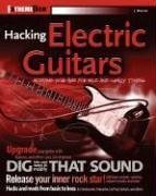 Hacking Electric Guitars: Modding Your Axe for Wild and Crazy Tones (ExtremeTech) (ExtremeTech)-cover